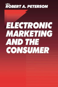 Title: Electronic Marketing and the Consumer / Edition 1, Author: Robert A. Peterson