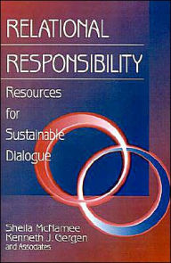 Title: Relational Responsibility: Resources for Sustainable Dialogue / Edition 1, Author: Sheila McNamee