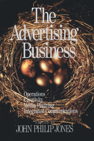 Title: The Advertising Business: Operations, Creativity, Media Planning, Integrated Communications, Author: John Philip Jones