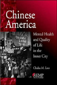 Title: Chinese America: Mental Health and Quality of Life in the Inner City / Edition 1, Author: Chalsa M. Loo