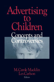 Title: Advertising to Children: Concepts and Controversies / Edition 1, Author: M . Carole Macklin