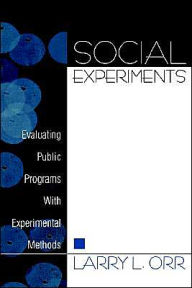 Title: Social Experiments: Evaluating Public Programs With Experimental Methods / Edition 1, Author: Larry L. Orr
