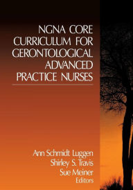 Title: NGNA Core Curriculum for Gerontological Advanced Practice Nurses / Edition 1, Author: Ann Schmidt Luggen