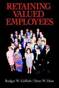 Title: Retaining Valued Employees / Edition 1, Author: Rodger W. Griffeth