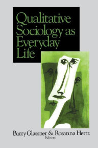 Title: Qualitative Sociology as Everyday Life / Edition 1, Author: Barry Glassner