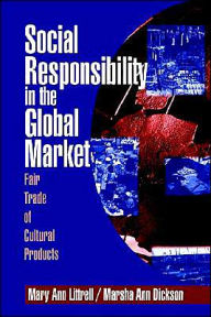 Title: Social Responsibility in the Global Market: Fair Trade of Cultural Products / Edition 1, Author: Mary Ann Littrell