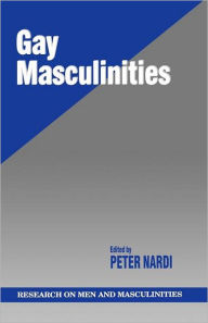 Title: Gay Masculinities / Edition 1, Author: Peter M. Nardi