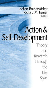 Title: Action and Self-Development: Theory and Research Through the LifeSpan / Edition 1, Author: Jochen Brandtstadter