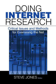 Title: Doing Internet Research: Critical Issues and Methods for Examining the Net / Edition 1, Author: Steven Jones