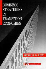 Title: Business Strategies in Transition Economies / Edition 1, Author: Michael W. Peng