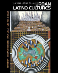 Title: Urban Latino Cultures: La vida latina en LA / Edition 1, Author: Michael Dear