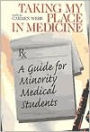 Taking My Place in Medicine: A Guide for Minority Medical Students / Edition 1