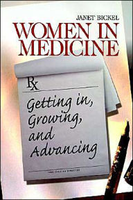 Title: Women in Medicine: Getting In, Growing, and Advancing / Edition 1, Author: Janet Bickel