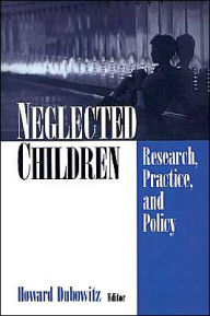 Title: Neglected Children: Research, Practice, and Policy / Edition 1, Author: Howard Dubowitz
