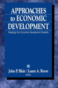 Title: Approaches to Economic Development: Readings From Economic Development Quarterly / Edition 1, Author: John P. Blair