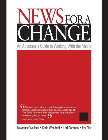 News for a Change: An Advocate's Guide to Working with the Media / Edition 1