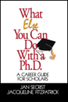 Title: What Else You Can Do With a PH.D.: A Career Guide for Scholars / Edition 1, Author: Jan Secrist