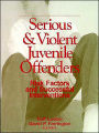 Serious and Violent Juvenile Offenders: Risk Factors and Successful Interventions / Edition 1