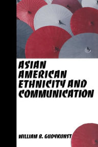 Title: Asian American Ethnicity and Communication / Edition 1, Author: William B. Gudykunst