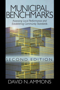 Title: Municipal Benchmarks: Assessing Local Performance and Establishing Community Standards / Edition 2, Author: David N. Ammons