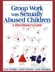 Title: Group Work with Sexually Abused Children: A Practitioner's Guide / Edition 1, Author: Lynn Grotsky