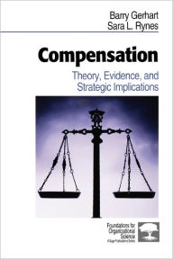 Title: Compensation: Theory, Evidence, and Strategic Implications / Edition 1, Author: Barry Gerhart