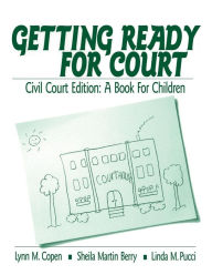 Title: Getting Ready for Court: Civil Court Edition: A Book For Children, Author: Lynn M. Copen