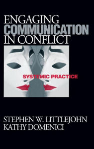 Title: Engaging Communication in Conflict: Systemic Practice / Edition 1, Author: Stephen W. Littlejohn
