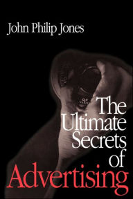 Title: The Ultimate Secrets of Advertising / Edition 1, Author: John Philip Jones