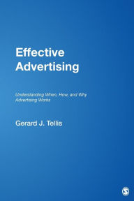 Title: Effective Advertising: Understanding When, How, and Why Advertising Works / Edition 1, Author: Gerard J. Tellis