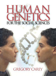 Title: Human Genetics for the Social Sciences / Edition 1, Author: Gregory Carey