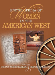 Title: Encyclopedia of Women in the American West / Edition 1, Author: Gordon Morris Bakken