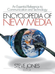 Title: Encyclopedia of New Media: An Essential Reference to Communication and Technology / Edition 1, Author: Steven Jones