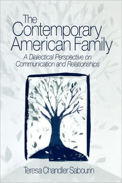 The Contemporary American Family: A Dialectical Perspective on Communication and Relationships / Edition 1