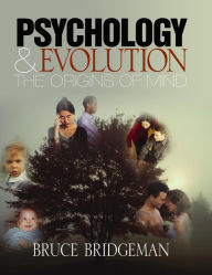 Title: Psychology and Evolution: The Origins of Mind / Edition 1, Author: Bruce Bridgeman