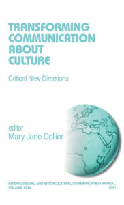 Title: Transforming Communication About Culture: Critical New Directions / Edition 1, Author: Mary Jane Collier