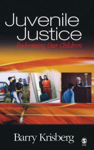 Title: Juvenile Justice: Redeeming Our Children / Edition 1, Author: Barry A. Krisberg