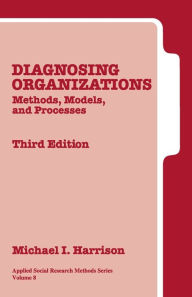 Title: Diagnosing Organizations: Methods, Models, and Processes / Edition 3, Author: Michael I. Harrison