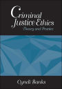 Criminal Justice Ethics: Theory and Practice / Edition 1