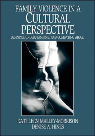 Title: Family Violence in a Cultural Perspective: Defining, Understanding, and Combating Abuse / Edition 1, Author: Kathleen M. Malley-Morrison