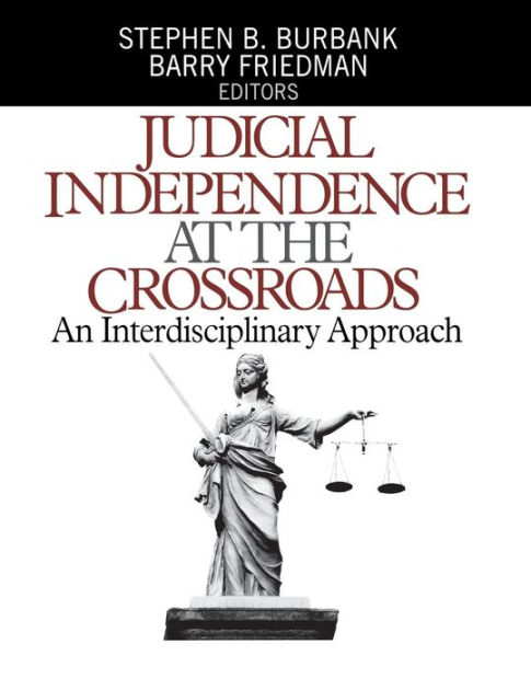 Judicial Independence At The Crossroads: An Interdisciplinary Approach ...