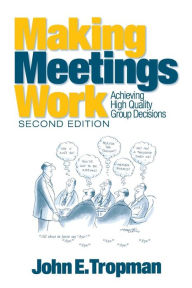 Title: Making Meetings Work: Achieving High Quality Group Decisions / Edition 2, Author: John E. Tropman