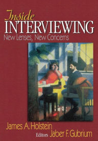 Title: Inside Interviewing: New Lenses, New Concerns / Edition 1, Author: James A. Holstein