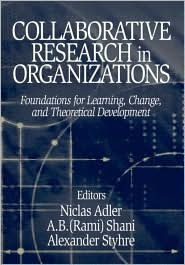 Title: Collaborative Research in Organizations: Foundations for Learning, Change, and Theoretical Development / Edition 1, Author: Niclas Adler