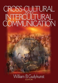 Title: Cross-Cultural and Intercultural Communication / Edition 1, Author: William B. Gudykunst