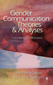 Title: Gender Communication Theories and Analyses: From Silence to Performance, Author: Charlotte Kroløkke