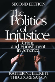 Title: The Politics of Injustice: Crime and Punishment in America / Edition 2, Author: Katherine A. Beckett