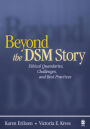 Beyond the DSM Story: Ethical Quandaries, Challenges, and Best Practices / Edition 1