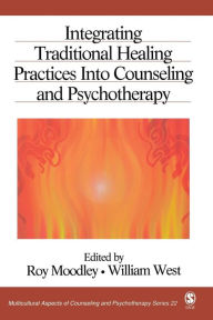 Title: Integrating Traditional Healing Practices Into Counseling and Psychotherapy / Edition 1, Author: Roy Moodley