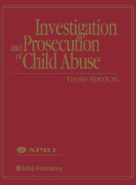 Title: Investigation and Prosecution of Child Abuse / Edition 3, Author: American Prosecutors Research Institute